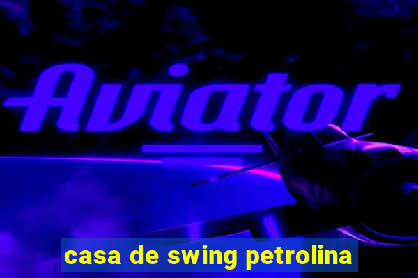 casa de swing petrolina